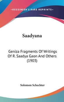 Hardcover Saadyana: Geniza Fragments Of Writings Of R. Saadya Gaon And Others (1903) Book