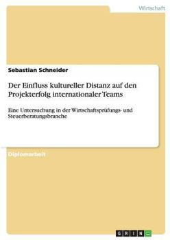 Paperback Der Einfluss kultureller Distanz auf den Projekterfolg internationaler Teams: Eine Untersuchung in der Wirtschaftsprüfungs- und Steuerberatungsbranche [German] Book