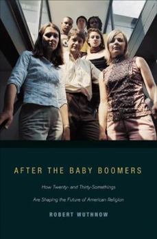 Hardcover After the Baby Boomers: How Twenty- And Thirty-Somethings Are Shaping the Future of American Religion Book