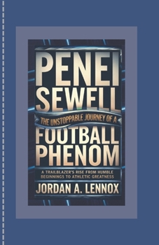Paperback Penei Sewell: The Unstoppable Journey of a Football Phenom: A Trailblazer's Rise from Humble Beginnings to Athletic Greatness Book