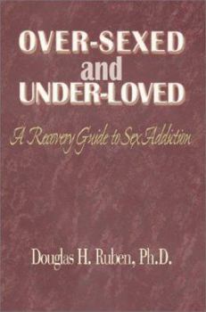 Paperback Over-Sexed and Under-Loved: A Recovery Guide to Sex Addiction Book