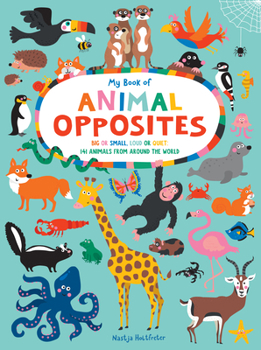 Tiny or Gigantic, Quiet or Loud : A Very Interesting Book of Animal Opposites