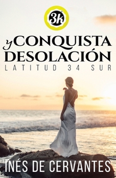 Paperback Conquista Y Desolación, Latitud 34 Sur: Finalista Premio3k [Spanish] Book