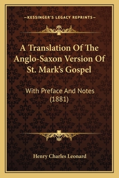 A Translation Of The Anglo-Saxon Version Of St. Mark's Gospel: With Preface And Notes
