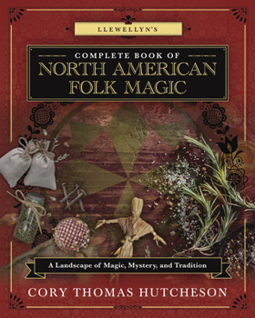 Paperback Llewellyn's Complete Book of North American Folk Magic: A Landscape of Magic, Mystery, and Tradition Book