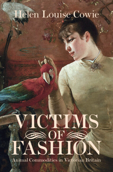 Victims of Fashion: Animal Commodities in Victorian Britain - Book  of the Science in History
