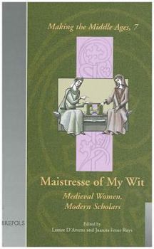 Hardcover Maistresse of My Wit: Medieval Women, Modern Scholars Book