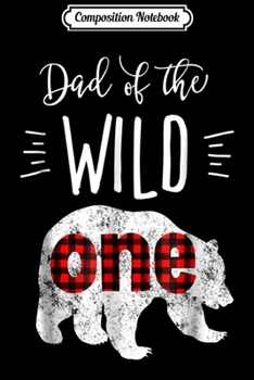 Composition Notebook: Mens Dad of the Wild One Bear Lumberjack 1st Birthday  Journal/Notebook Blank Lined Ruled 6x9 100 Pages