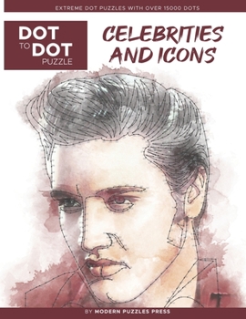 Paperback Celebrities and Icons - Dot to Dot Puzzle (Extreme Dot Puzzles with over 15000 dots) by Modern Puzzles Press: Extreme Dot to Dot Books for Adults - Ch Book