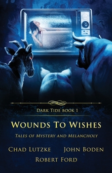 Wounds to Wishes: Tales of Mystery and Melancholy - Book #1 of the Dark Tide Mysteries and Thrillers