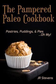 Paperback The Pampered Paleo Cookbook: Pastries, Puddings, & Pies ...Oh My! Book