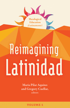 Reimagining Latinidad (Theological Education, ¡Latinamente!)