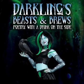 Hardcover Darkling's Beasts and Brews: Poetry with a Drink on the Side Book