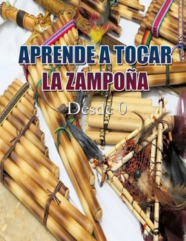 Paperback APRENDE A TOCAR LA ZAMPOÑA: Desde Cero (Spanish Edition) [Spanish] Book