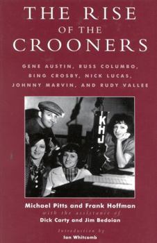 Hardcover The Rise of the Crooners: Gene Austin, Russ Columbo, Bing Crosby, Nick Lucas, Johnny Marvin and Rudy Vallee Book
