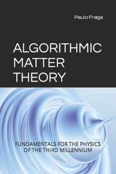 Paperback Algorithmic Matter Theory: Fundamentals for the Physics of the Third Millennium Book