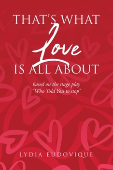 Paperback That's What Love Is All About: based on the stage play "Who Told You to Stop" Book