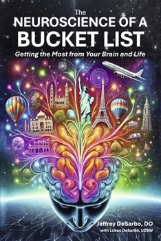 The Neuroscience of a Bucket List: Getting the Most from Your Brain and Life