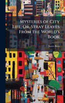 Hardcover Mysteries of City Life; Or, Stray Leaves From the World's Book
