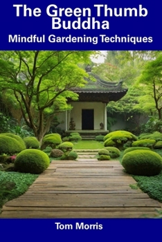Paperback The Green Thumb Buddha: Mindful Gardening Techniques Book