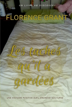 Paperback Les taches qu'il a gardées: Une histoire ABDL contre l'énurésie nocturne [French] Book