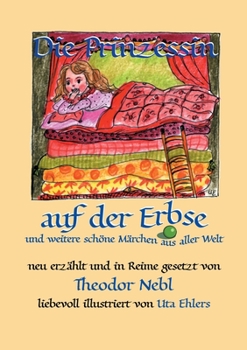 Paperback Die Prinzessin auf der Erbse, und weitere schöne Märchen aus aller Welt: Neu erzählt und in Reime gesetzt [German] Book