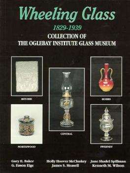 Paperback Wheeling Glass 1829-1939: Collection of the Oglebay Institute Glass Museum Book