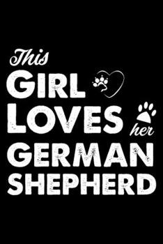 This Girl Loves Her German Shepherd: Cute German Shepherd Lined journal Notebook, Great Accessories & Gift Idea for German Shepherd Owner & Lover. Lined journal Notebook With An Inspirational Quote.