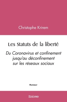 Paperback Les Statuts de la liberté: Du Coronavirus et confinement jusqu'au déconfinement sur les réseaux sociaux [French] Book