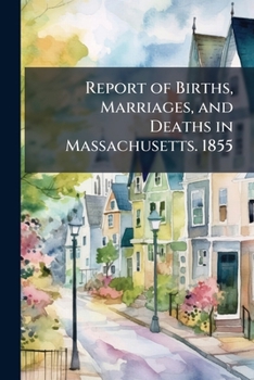 Paperback Report of Births, Marriages, and Deaths in Massachusetts. 1855 Book