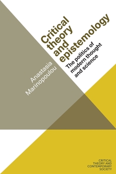 Hardcover Critical Theory and Epistemology: The Politics of Modern Thought and Science Book