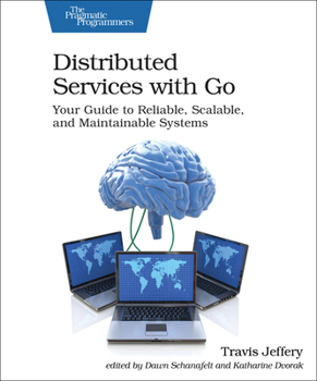 Paperback Distributed Services with Go: Your Guide to Reliable, Scalable, and Maintainable Systems Book