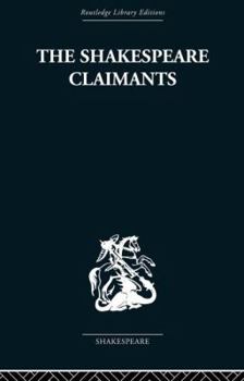 The Shakespeare Claimants: A Critical Survey of the Four Principal Theories concerning the Authorship of the Shakespearean Plays