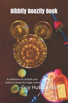 Paperback Bibbity Boozity Book: A Cocktail Guide For Those Drunk On Disney Book