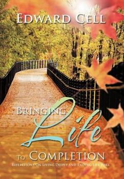Hardcover Bringing Life To Completion: Reflections On Living Deeply and Ending Life Well Book