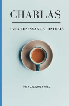 Paperback Charlas: Para repensar la historia [Spanish] Book