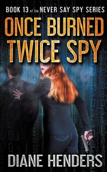 Once Burned, Twice Spy - Book #13 of the Never Say Spy