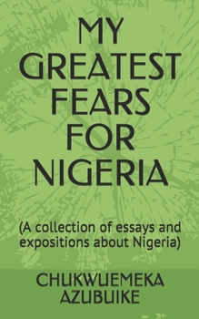 Paperback My Greatest Fears for Nigeria: (A collection of essays and expositions about Nigeria) Book