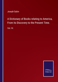 Paperback A Dictionary of Books relating to America, From its Discovery to the Present Time.: Vol. IV. Book