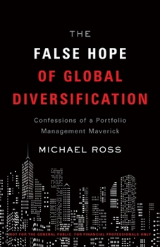 Paperback The False Hope of Global Diversification: Confessions of a Portfolio Management Maverick Book