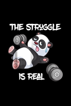 The Struggle Is Real: The Struggle Is Real Panda Bear Funny Cute Gym Journal/Notebook Blank Lined Ruled 6X9 100 Pages