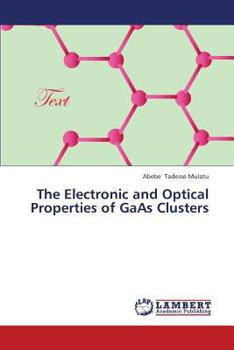 Paperback The Electronic and Optical Properties of GAAS Clusters Book