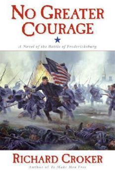 Hardcover No Greater Courage: A Novel of the Battle of Fredericksburg Book