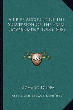 Paperback A Brief Account Of The Subversion Of The Papal Government, 1798 (1806) Book