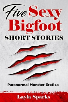 Paperback Five Sexy Bigfoot Short Stories: Paranormal Monster Erotica Book