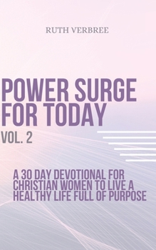 Paperback Power Surge For Today Vol. 2: A 30 Day Devotional For Christian Women To Live A healthy life full of purpose Book