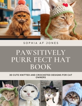 Paperback Pawsitively Purr fect Hat Book: 30 Cute Knitted and Crocheted Designs for Cat Owners Book