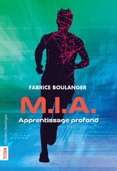 M.I.A. - Apprentissage profond - Book #2 of the M.I.A.
