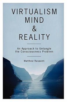 Paperback Virtualism, Mind and Reality: An Approach to Untangle the Consciousness Problem Book