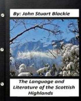 Paperback The Language and Literature of the Scottish Highlands (1876) Book